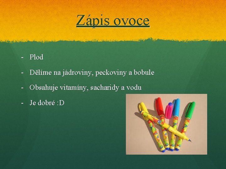 Zápis ovoce - Plod - Dělíme na jádroviny, peckoviny a bobule - Obsahuje vitamíny,