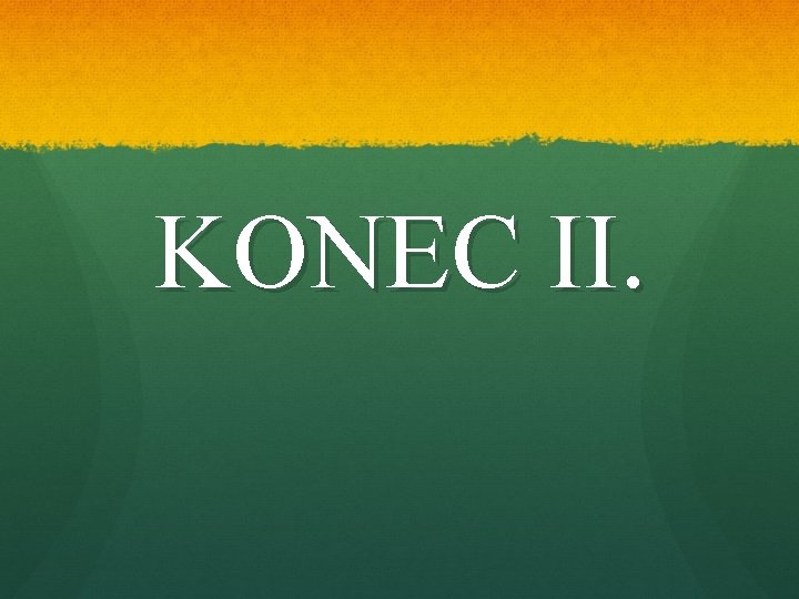 KONEC II. 
