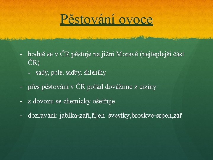 Pěstování ovoce - hodně se v ČR pěstuje na jižní Moravě (nejteplejší část ČR)