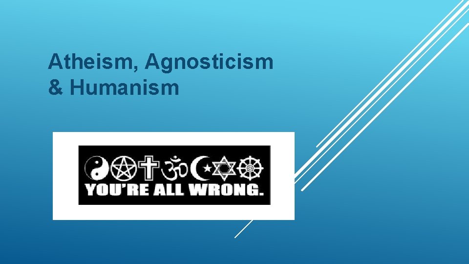 Atheism, Agnosticism & Humanism 