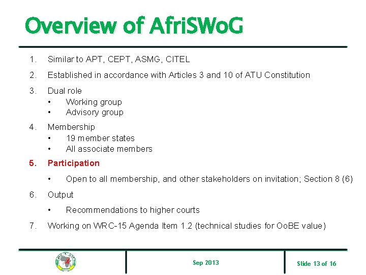 Overview of Afri. SWo. G 1. Similar to APT, CEPT, ASMG, CITEL 2. Established