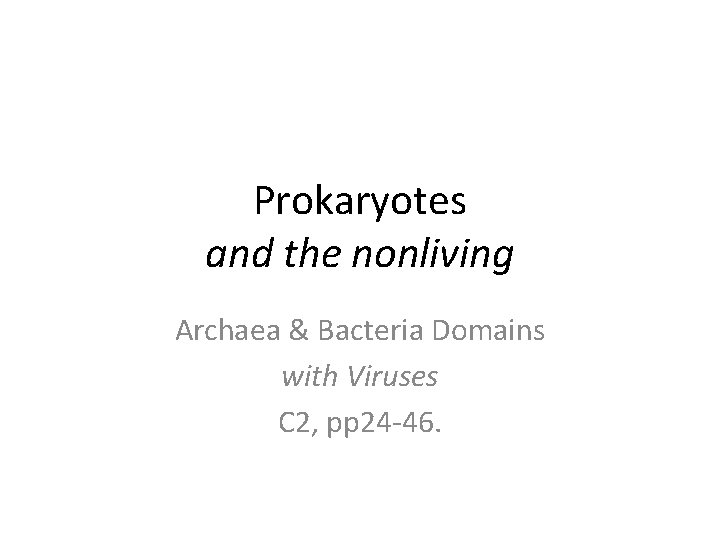 Prokaryotes and the nonliving Archaea & Bacteria Domains with Viruses C 2, pp 24