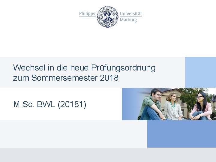 Wechsel in die neue Prüfungsordnung zum Sommersemester 2018 M. Sc. BWL (20181) 