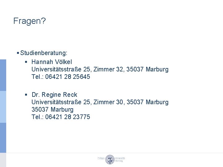 Fragen? § Studienberatung: § Hannah Völkel Universitätsstraße 25, Zimmer 32, 35037 Marburg Tel. :