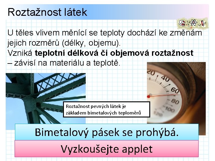 Roztažnost látek U těles vlivem měnící se teploty dochází ke změnám jejich rozměrů (délky,