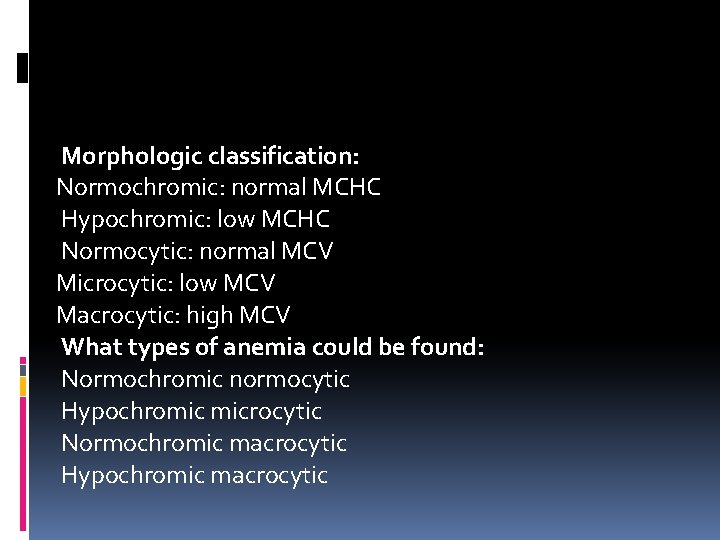 Morphologic classification: Normochromic: normal MCHC Hypochromic: low MCHC Normocytic: normal MCV Microcytic: low MCV Morphologic classification: Normochromic: normal MCHC Hypochromic: low MCHC Normocytic: normal MCV Microcytic: low MCV