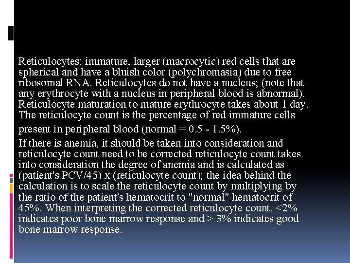 Reticulocytes: immature, larger (macrocytic) red cells that are spherical and have a bluish color Reticulocytes: immature, larger (macrocytic) red cells that are spherical and have a bluish color