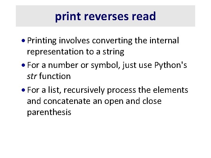 print reverses read · Printing involves converting the internal representation to a string ·