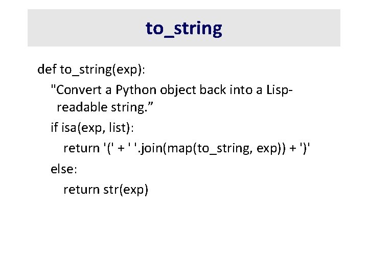 to_string def to_string(exp): "Convert a Python object back into a Lispreadable string. ” if