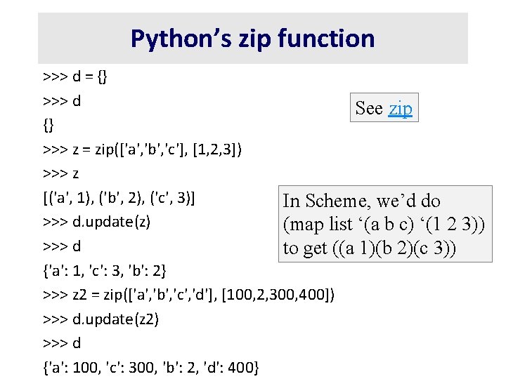 Python’s zip function >>> d = {} >>> d See zip {} >>> z