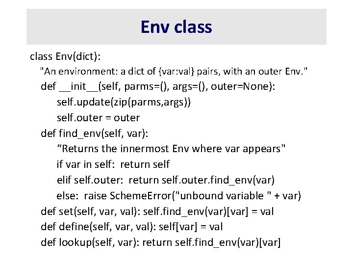 Env class Env(dict): "An environment: a dict of {var: val} pairs, with an outer