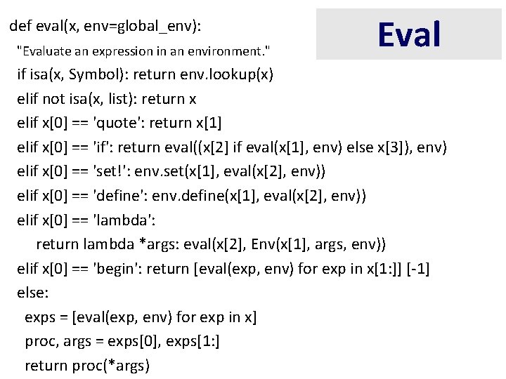 def eval(x, env=global_env): "Evaluate an expression in an environment. " Eval if isa(x, Symbol):