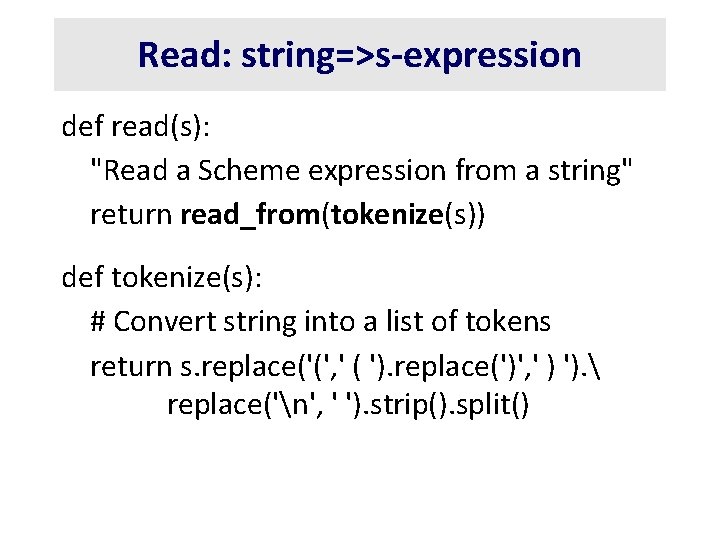 Read: string=>s-expression def read(s): "Read a Scheme expression from a string" return read_from(tokenize(s)) def