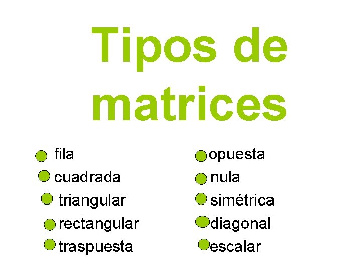 Tipos de matrices fila cuadrada triangular rectangular traspuesta opuesta nula simétrica diagonal escalar 