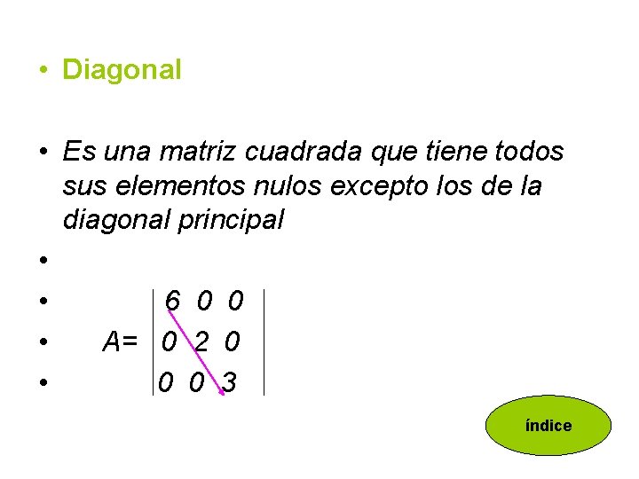  • Diagonal • Es una matriz cuadrada que tiene todos sus elementos nulos