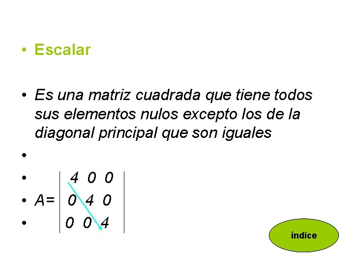  • Escalar • Es una matriz cuadrada que tiene todos sus elementos nulos