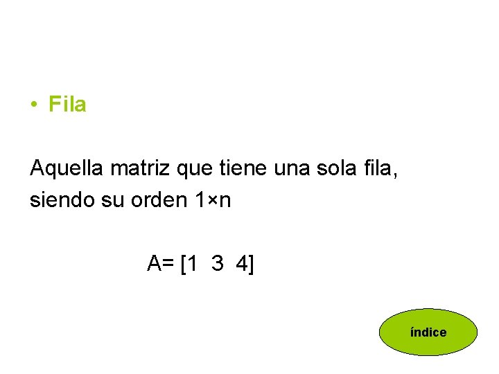  • Fila Aquella matriz que tiene una sola fila, siendo su orden 1×n