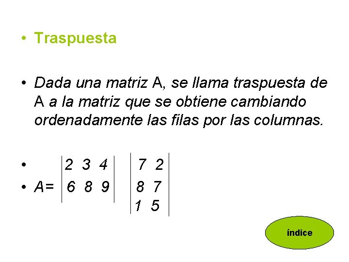  • Traspuesta • Dada una matriz A, se llama traspuesta de A a