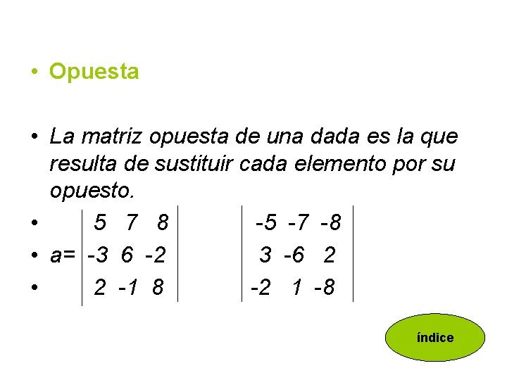 • Opuesta • La matriz opuesta de una dada es la que resulta