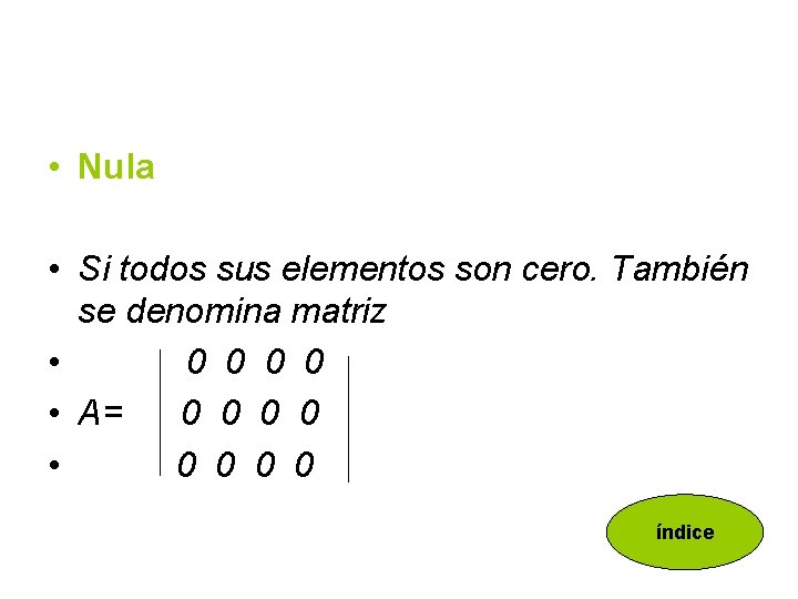  • Nula • Si todos sus elementos son cero. También se denomina matriz