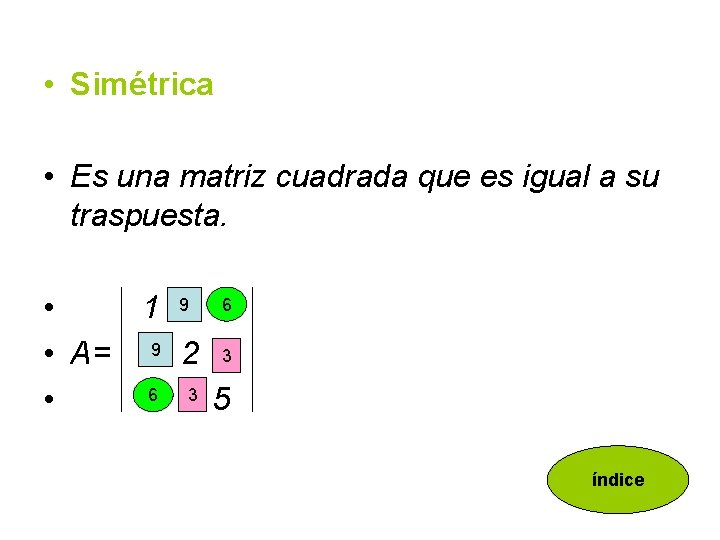  • Simétrica • Es una matriz cuadrada que es igual a su traspuesta.