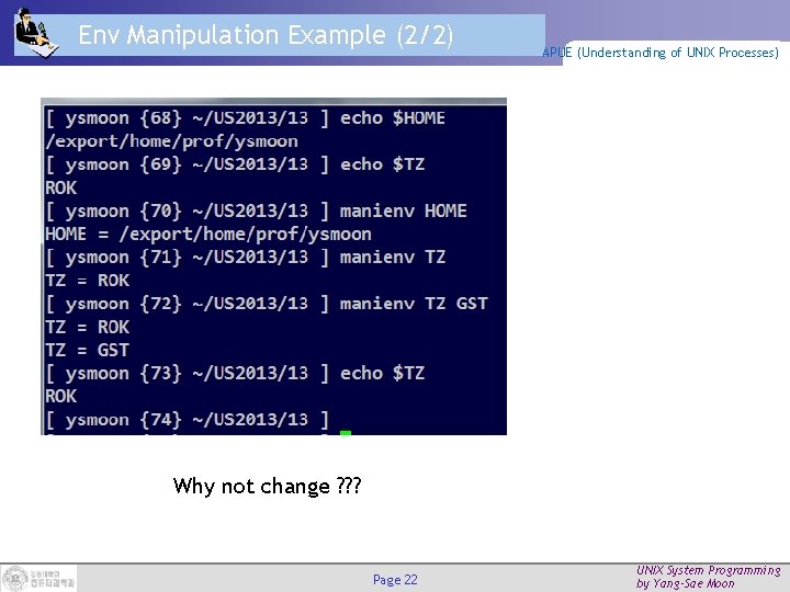 Env Manipulation Example (2/2) APUE (Understanding of UNIX Processes) Why not change ? ?