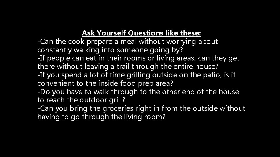Ask Yourself Questions like these: -Can the cook prepare a meal without worrying about
