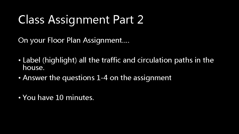 Class Assignment Part 2 On your Floor Plan Assignment…. • Label (highlight) all the
