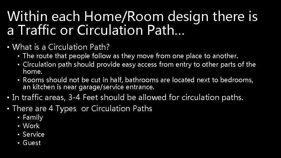 Within each Home/Room design there is a Traffic or Circulation Path… • What is