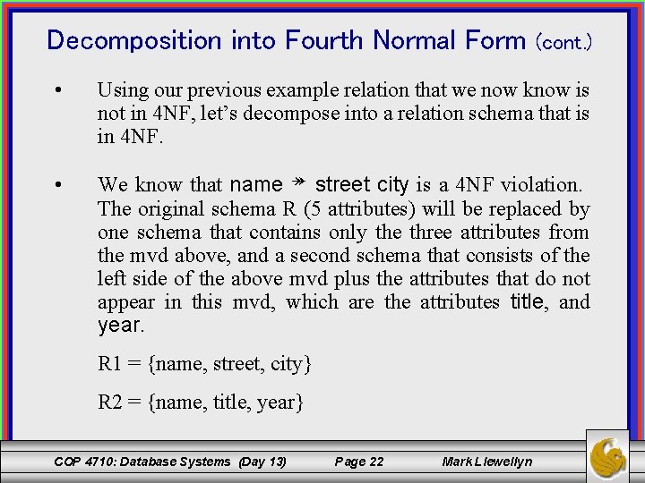 Decomposition into Fourth Normal Form (cont. ) • Using our previous example relation that