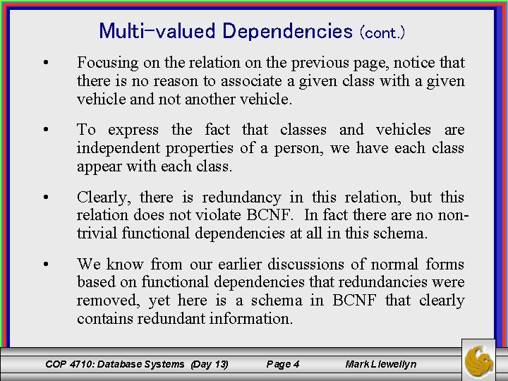 Multi-valued Dependencies (cont. ) • Focusing on the relation on the previous page, notice
