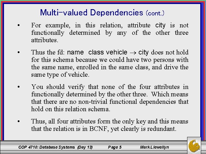 Multi-valued Dependencies (cont. ) • For example, in this relation, attribute city is not