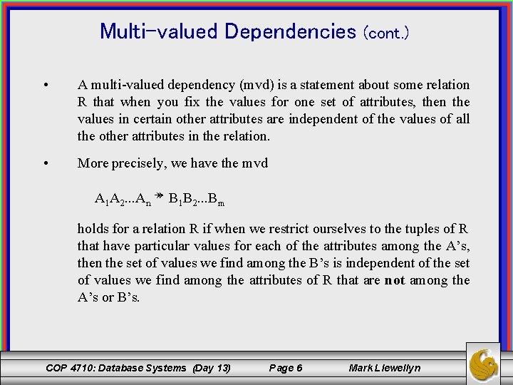 Multi-valued Dependencies (cont. ) • A multi-valued dependency (mvd) is a statement about some