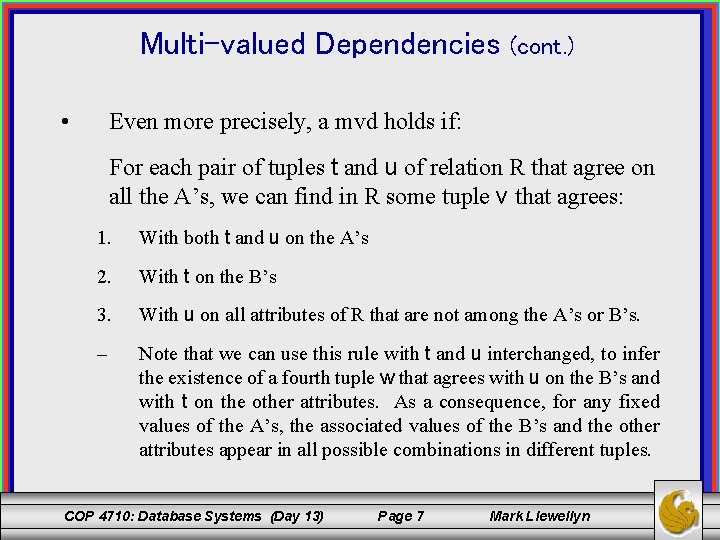 Multi-valued Dependencies (cont. ) • Even more precisely, a mvd holds if: For each