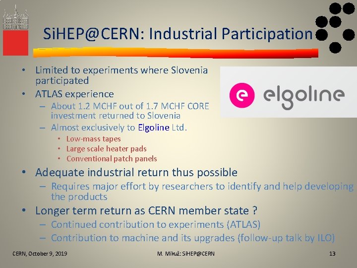 Si. HEP@CERN: Industrial Participation • Limited to experiments where Slovenia participated • ATLAS experience