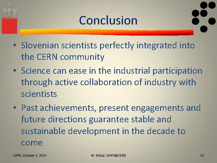 Conclusion • Slovenian scientists perfectly integrated into the CERN community • Science can ease