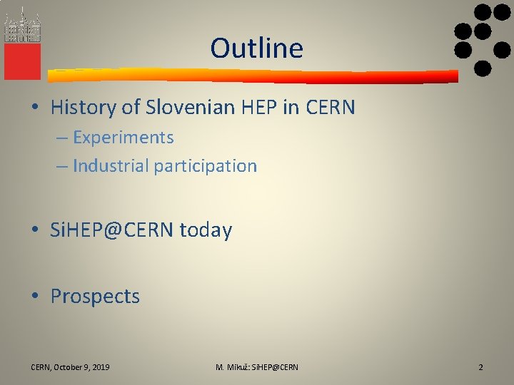 Outline • History of Slovenian HEP in CERN – Experiments – Industrial participation •