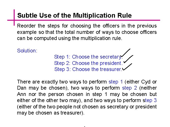 Subtle Use of the Multiplication Rule Reorder the steps for choosing the officers in