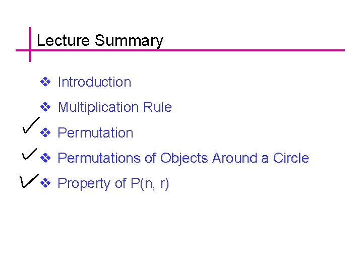 Lecture Summary v Introduction v Multiplication Rule v Permutations of Objects Around a Circle