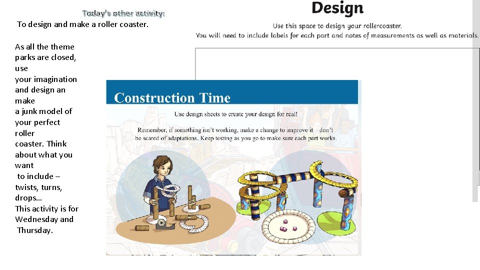 Today’s other activity: To design and make a roller coaster. As all theme parks