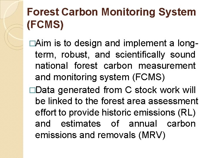 Forest Carbon Monitoring System (FCMS) �Aim is to design and implement a longterm, robust,