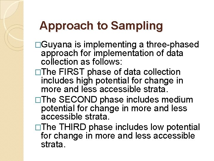 Approach to Sampling �Guyana is implementing a three-phased approach for implementation of data collection