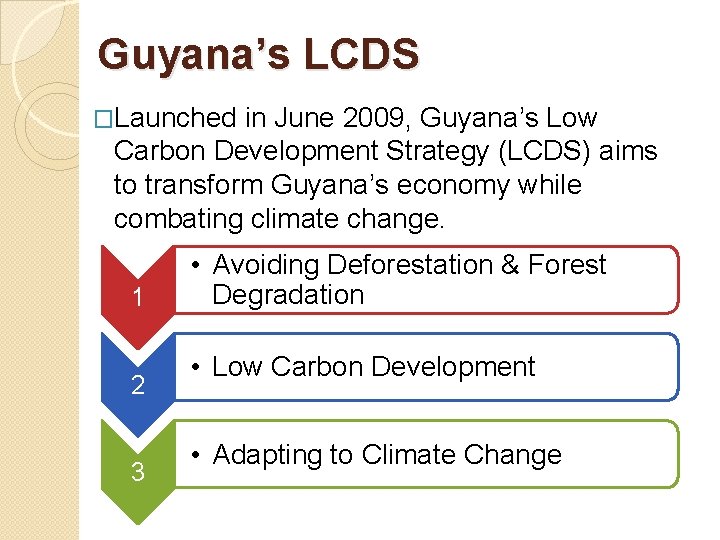 Guyana’s LCDS �Launched in June 2009, Guyana’s Low Carbon Development Strategy (LCDS) aims to