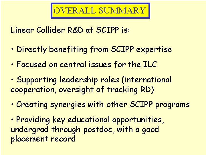 OVERALL SUMMARY Linear Collider R&D at SCIPP is: • Directly benefiting from SCIPP expertise