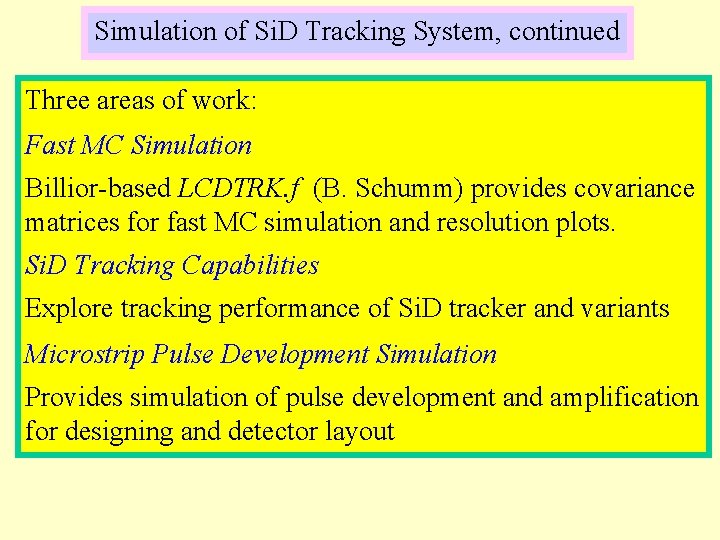 Simulation of Si. D Tracking System, continued Three areas of work: Fast MC Simulation