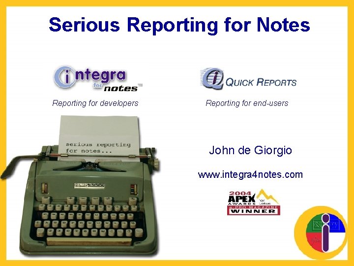 Serious Reporting for Notes Reporting for developers Reporting for end-users John de Giorgio www.