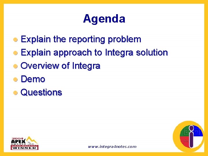 Agenda Explain the reporting problem l Explain approach to Integra solution l Overview of