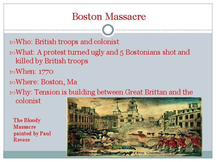 Boston Massacre Who: British troops and colonist What: A protest turned ugly and 5