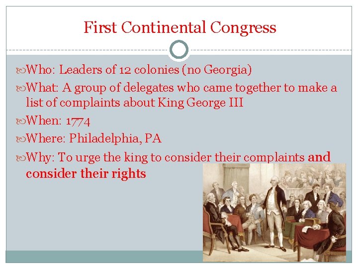 First Continental Congress Who: Leaders of 12 colonies (no Georgia) What: A group of