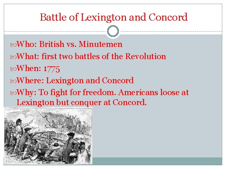 Battle of Lexington and Concord Who: British vs. Minutemen What: first two battles of